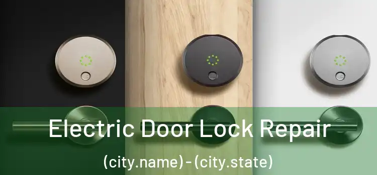  Electric Door Lock Repair (city.name) - (city.state)